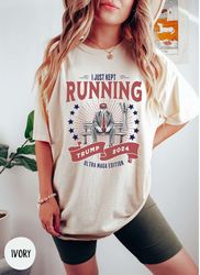funny trump 2024 shirt, i just kept running ultra maga conservative t-shirt, patriotic republican mom shirt