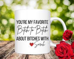 funny best friend mug, funny coffee mugs, bitch mug, youre my favorite bitch to