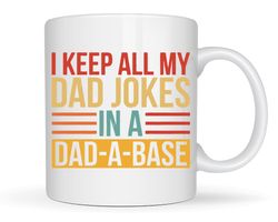 i keep all my dad jokes in a dad-a-base mug, fathers day gift, new dad mug, bes