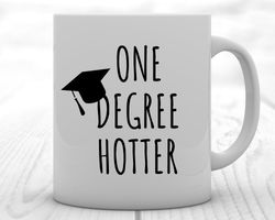 graduation mug, graduation gift, one degree hotter, phd graduation gift, college