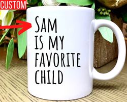 favorite child mug, funny mothers day gift, humorous mothers day present, funny