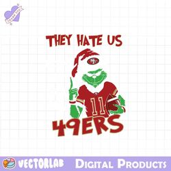 grinch they hate us because they aint us 49ers svg