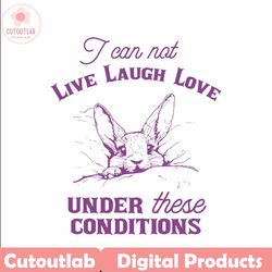 i can not live laugh love funny rabbit svg
