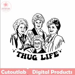 vintage golden girls thug life characters svg