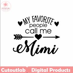 my favorite people call me mimi - cricut - silhouette - cameo - instant download image files - svg - png - jpg - gif