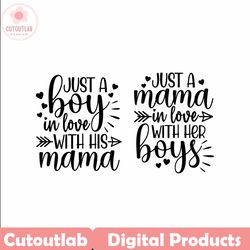 just a boy in love with his mama, just a mama in love with her boys - instant digital downloads - svg, png, dxf, and eps