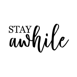 stay awhile svg designs for silhouette