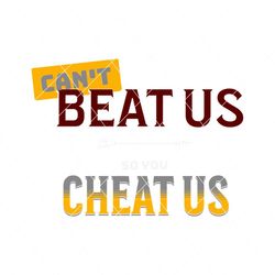 cant beat us so you cheat us svg