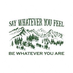 say whatever you feel be whatever you are svg