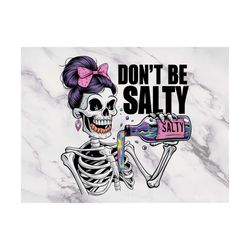 dont be salty skeleton funny png