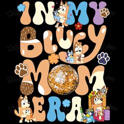 in my bluey mom era mothers day png digital download files