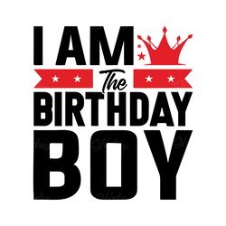 i am the birthday boy svg cut file digital download files