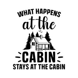 what happens at the cabin stays at the cabin happy camper svg png dxf camping svg