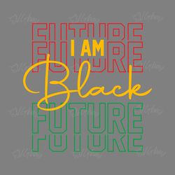 i am black future svg digital download files