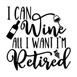 qualityperfectionus digital download - i can wine all i want im retired - svg file for cri