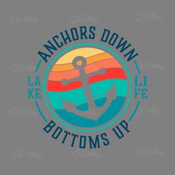 lake life svg anchors down bottoms up svg boat quote saying