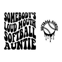 somebody's loud mouth softball auntie svg