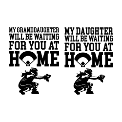 my daughter be waiting for you at home svg granddaughter mom softball catcher girl quote