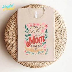floral the best mom ever mothers day svg