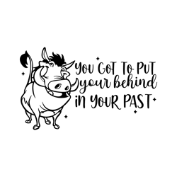 you got to put your behind in your past, lion king svg , 3umbaa, disneyland ears clipart svg clipart svg, cut file cricu