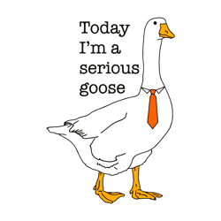 funny today im a serious goose svg