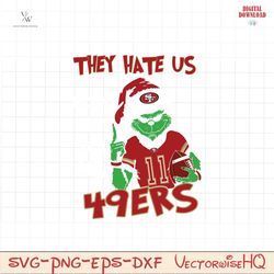 grinch they hate us because they aint us 49ers svg