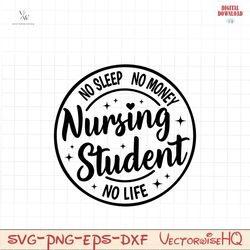 nursing student no sleep no money no life svg,cna svg,rn nurse shirt svg,nurse student gift,new nurse svg,instant downlo