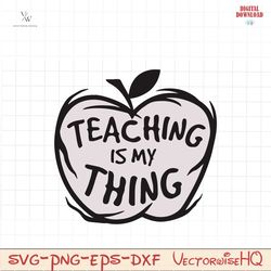 teaching is my thing svg, svg for teacher things svg, teacher of all things png for shirt, svg files for cricut.