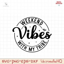 weekend vibes with my tribe svg, girls weekend svg, girls trip shirt svg, summer vacation, girls trip gifts, cut files f