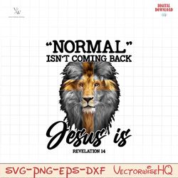 normal isn't coming back but jesus is revelation 14 png, jesus lion png, jesus quote png