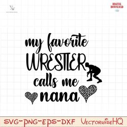 wrestling nana svg, my favorite wrestler calls me nana svg, wrestling nana png, cute wrestling nana shirt iron on png