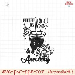 fueled by iced coffee and anxiety svg png | iced coffee svg | anxiety svg | mental health svg | coffee svg | caffeinated