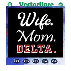 wife mom delta svg, delta sorority art svg, delta gift, delta shirt, delta svg, delta sorority, delta decal, sorority sv