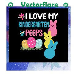 i love my kindergarten peeps svg, happy easter svg, happy easter day, easter bunny svg, bunny svg, bunny birthday, bunny