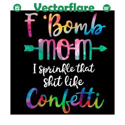 f bomb mom i sprinkle that like confetti svg, mothers day svg, f bomb mom svg, confetti svg, mom svg, funny mom svg, mom