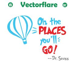 oh the places youll go svg, dr seuss svg, dr seuss vector, dr seuss clipart, dr seuss balloon, dr seuss quotes, dr seuss