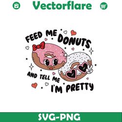 feed me donuts and tell me im pretty svg
