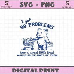 i got 99 problems and a sweet little treat svg