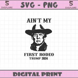 vintage aint my first rodeo trump 2024 svg