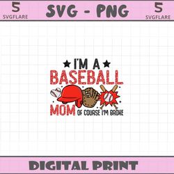 im a baseball mom of course im broke png