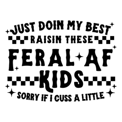 just doin my best raisin these feral af kids svg