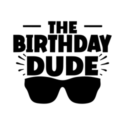 the birthday dude, boys birthday svg, boys 1st birthday, birthday boy svg, cool boys birthday svg, toddler boy birthday