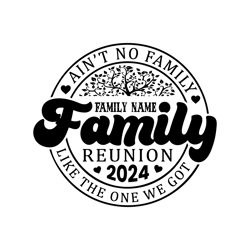 ain't no family like the one we got svg, family svg, family reunion svg, family vibes 2023 svg, summer vacation, reunion