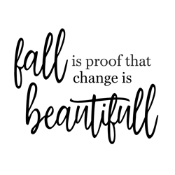 fall is proof that change is beautiful