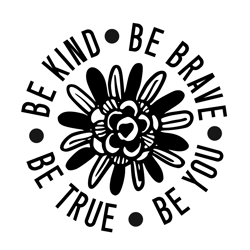 be kind be brave be true be you svg file