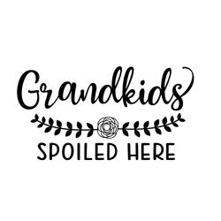 grandkids spoiled here svg welcome sign