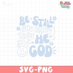 be still and know that he god svg