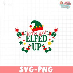 lets get elfed up christmas svg