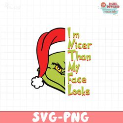 grinch im nicer than my face looks svg