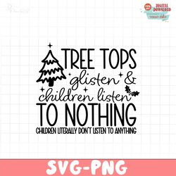 tree tops glisten and children listen to nothing svg